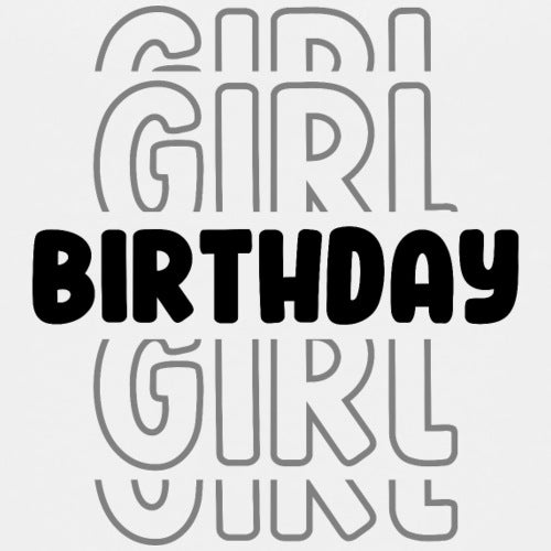 GIRL GIRL BIRTHDAY GIRL' in a stylized font on a white background