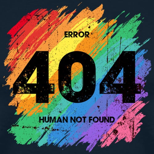 Colorful rainbow design with 'ERROR 404 HUMAN NOT FOUND' text on a dark background