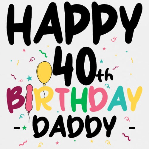 Happy 40th Birthday Daddy card with colorful balloons and confetti on a light gray background