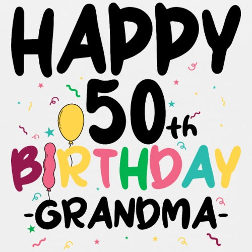 Happy 50th Birthday Grandma text with colorful balloons and confetti on a white background