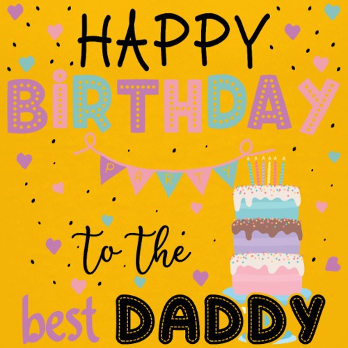 Happy Birthday to the best daddy card with colorful text and a cake illustration on a yellow background.