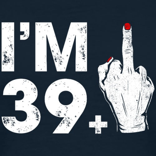T-shirt design with 'I'm 39+' text and a middle finger gesture on a dark background.