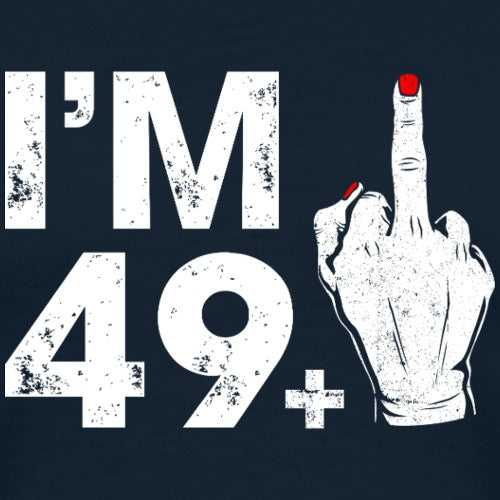 T-shirt design with 'I'm 49+' text and a hand making an 'F' sign on a black background.