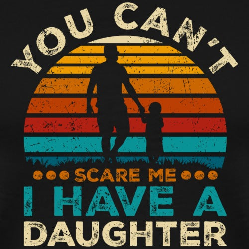 Vintage-style graphic with silhouette of a father and daughter holding hands, text 'You can't scare me I have a daughter'.